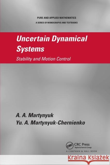 Uncertain Dynamical Systems: Stability and Motion Control A. a. Martynyuk Yu A. Martynyuk-Chernienko 9780367382070