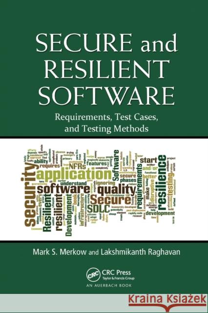 Secure and Resilient Software: Requirements, Test Cases, and Testing Methods Mark S. Merkow Lakshmikanth Raghavan 9780367382148