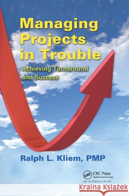 Managing Projects in Trouble: Achieving Turnaround and Success Pmp Kliem 9780367382759 Auerbach Publications