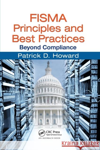 FISMA Principles and Best Practices: Beyond Compliance Patrick D. Howard 9780367382902 Auerbach Publications