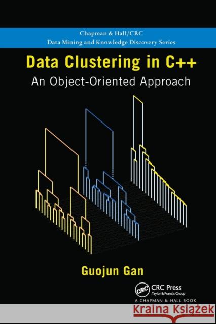 Data Clustering in C++: An Object-Oriented Approach Guojun Gan 9780367382957