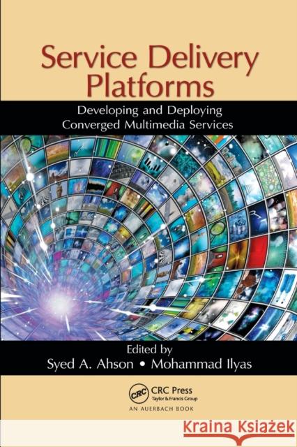 Service Delivery Platforms: Developing and Deploying Converged Multimedia Services Syed a. Ahson Mohammad Ilyas 9780367382964