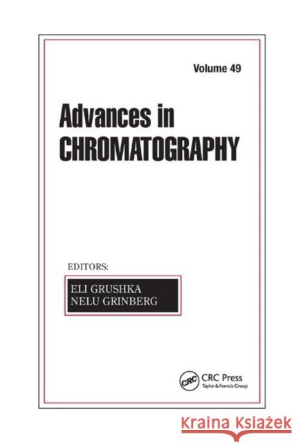 Advances in Chromatography, Volume 49 Eli Grushka Nelu Grinberg 9780367383022