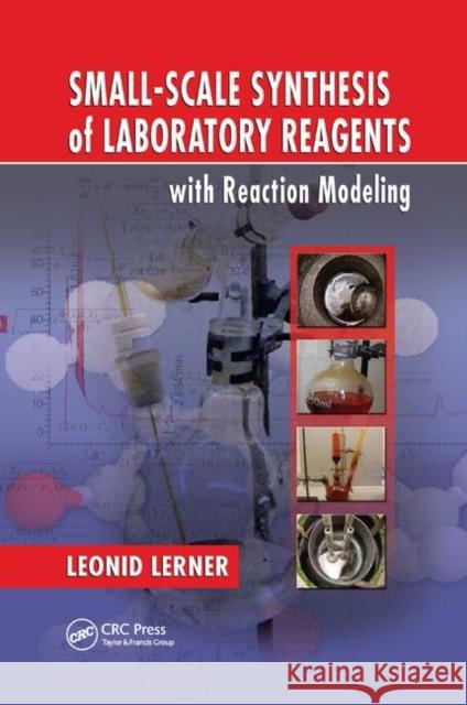 Small-Scale Synthesis of Laboratory Reagents with Reaction Modeling Leonid Lerner 9780367383046 CRC Press