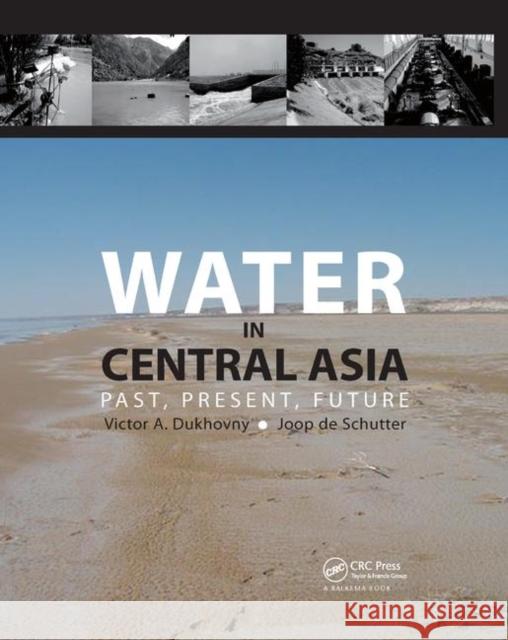 Water in Central Asia: Past, Present, Future Victor A. Dukhovny Joop de Schutter 9780367383084