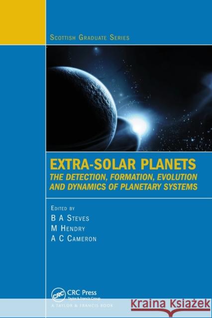 Extra-Solar Planets: The Detection, Formation, Evolution and Dynamics of Planetary Systems Bonnie Steves Martin Hendry Andrew C. Cameron 9780367383237 CRC Press