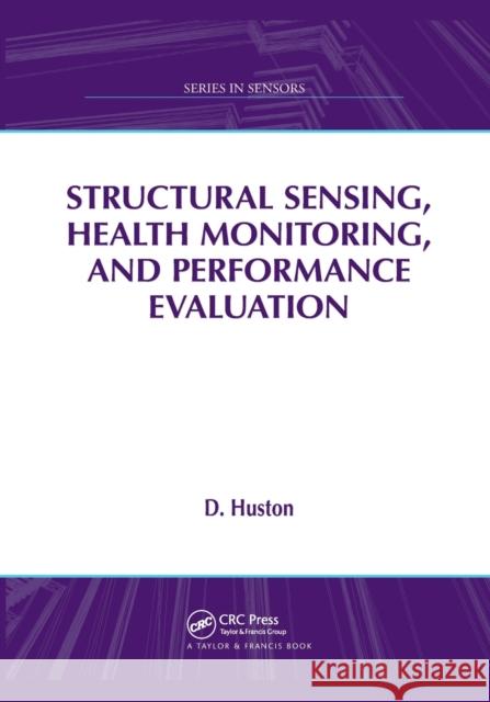 Structural Sensing, Health Monitoring, and Performance Evaluation D. Huston 9780367383596 CRC Press