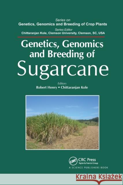 Genetics, Genomics and Breeding of Sugarcane Robert J. Henry (Southern Cross Universi Chittaranjan Kole (Clemson University, S  9780367383701 CRC Press