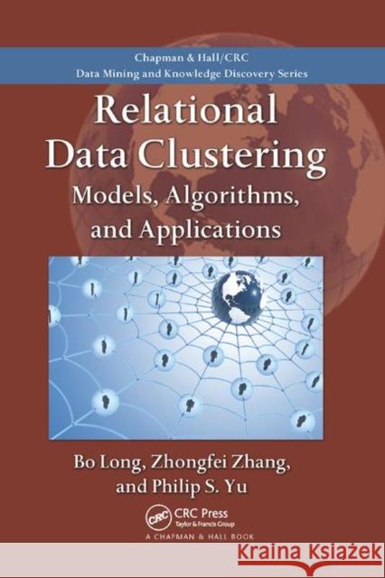 Relational Data Clustering: Models, Algorithms, and Applications Bo Long Zhongfei Zhang Philip S. Yu 9780367384050 CRC Press