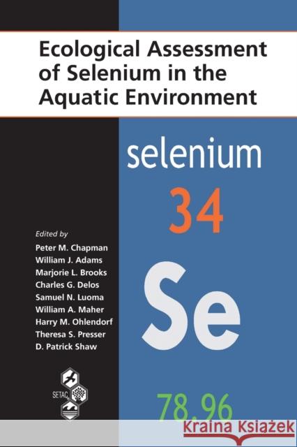 Ecological Assessment of Selenium in the Aquatic Environment Peter M. Chapman (Golder Associates, Van William J. Adams (Rio Tinto, Salt Lake C Marjorie Brooks (University of Wyoming 9780367384135
