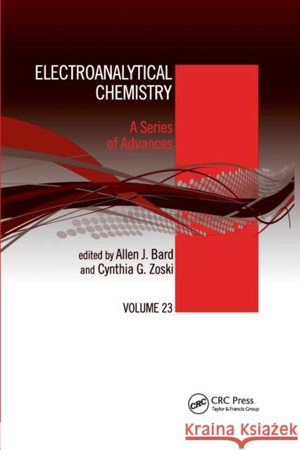 Electroanalytical Chemistry: A Series of Advances: Volume 23 Allen J. Bard Cynthia G. Zoski 9780367384333 CRC Press