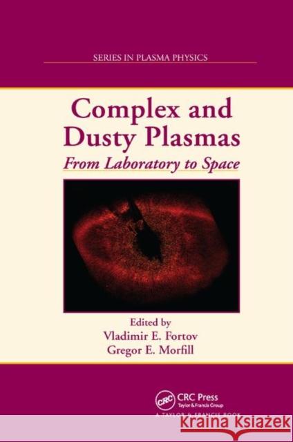 Complex and Dusty Plasmas: From Laboratory to Space Vladimir E. Fortov Gregor E. Morfill 9780367384630 CRC Press