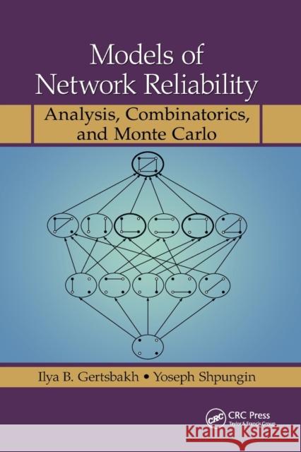 Models of Network Reliability: Analysis, Combinatorics, and Monte Carlo Ilya B. Gertsbakh Yoseph Shpungin 9780367384654 CRC Press