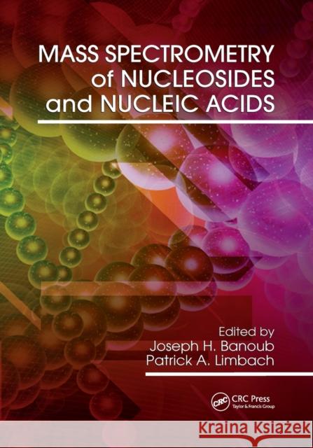 Mass Spectrometry of Nucleosides and Nucleic Acids Joseph H. Banoub Patrick A. Limbach 9780367384685 CRC Press