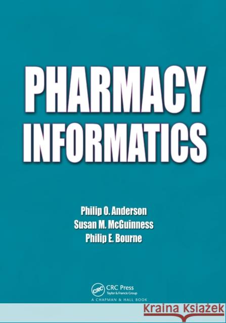 Pharmacy Informatics Philip O. Anderson Susan M. McGuinness Philip E. Bourne 9780367384807