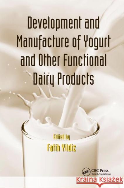 Development and Manufacture of Yogurt and Other Functional Dairy Products Fatih Yildiz 9780367384838