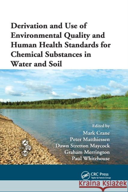 Derivation and Use of Environmental Quality and Human Health Standards for Chemical Substances in Water and Soil Mark Crane Peter Matthiessen Dawn Stretton Maycock 9780367384852