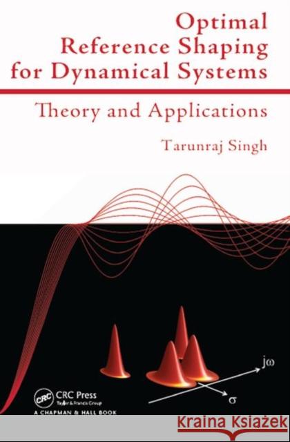 Optimal Reference Shaping for Dynamical Systems: Theory and Applications Tarunraj Singh 9780367384975 CRC Press