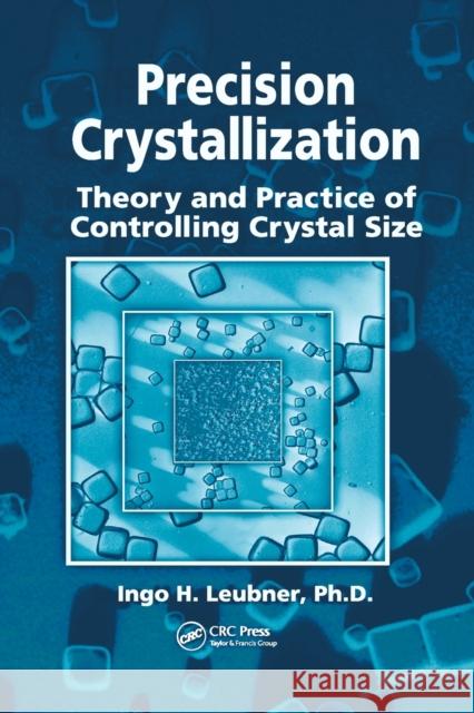 Precision Crystallization: Theory and Practice of Controlling Crystal Size Ingo Leubner 9780367385163 CRC Press