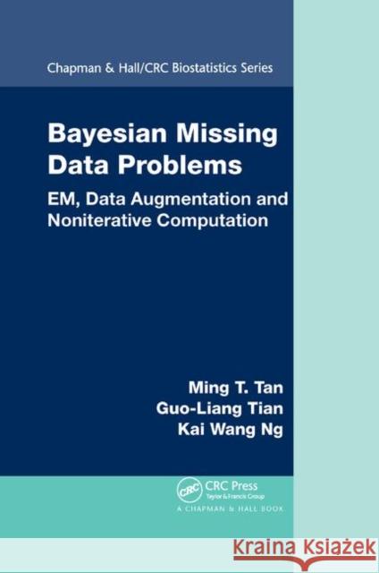 Bayesian Missing Data Problems: EM, Data Augmentation and Noniterative Computation Ming T. Tan Guo-Liang Tian Kai Wang Ng 9780367385309 CRC Press