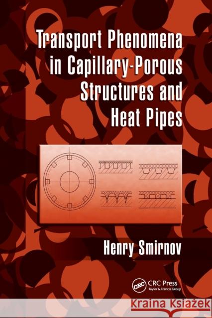 Transport Phenomena in Capillary-Porous Structures and Heat Pipes Henry Smirnov 9780367385354 CRC Press