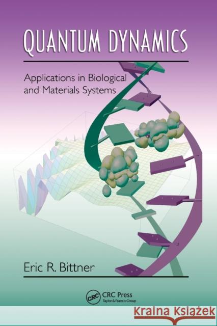 Quantum Dynamics: Applications in Biological and Materials Systems Eric R. Bittner 9780367385439 CRC Press