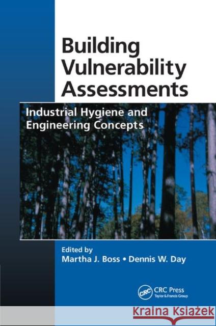 Building Vulnerability Assessments: Industrial Hygiene and Engineering Concepts Martha J. Boss Dennis W. Day 9780367385477