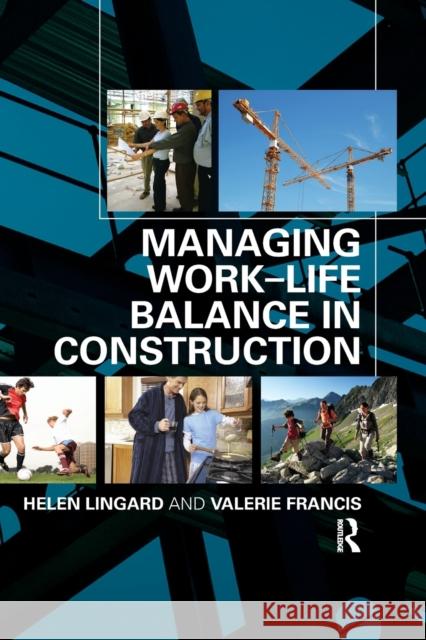 Managing Work-Life Balance in Construction Helen Lingard Valerie Francis 9780367385583