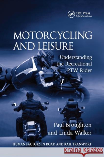 Motorcycling and Leisure: Understanding the Recreational Ptw Rider Paul Broughton Linda Walker 9780367385606