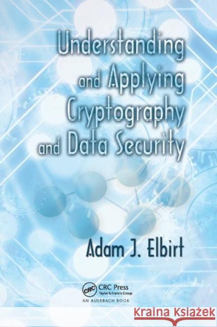 Understanding and Applying Cryptography and Data Security Adam J. Elbirt 9780367385798 Auerbach Publications