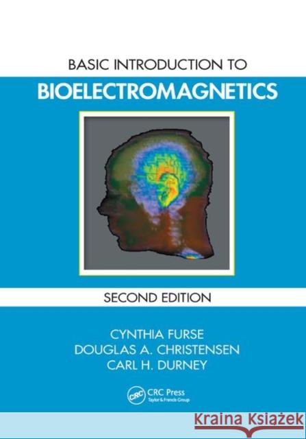 Basic Introduction to Bioelectromagnetics Cynthia Furse Douglas A. Christensen Carl H. Durney 9780367385927 CRC Press