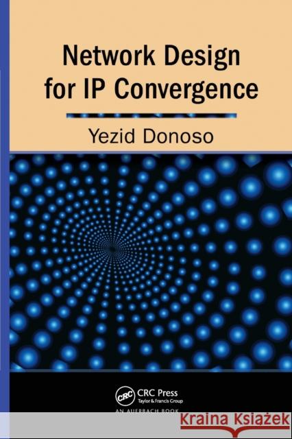 Network Design for IP Convergence Yezid Donoso 9780367385972 Auerbach Publications