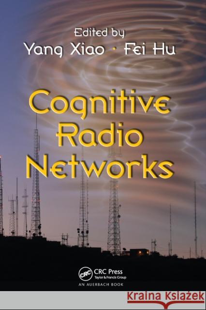 Cognitive Radio Networks Yang Xiao Fei Hu 9780367386047 Auerbach Publications