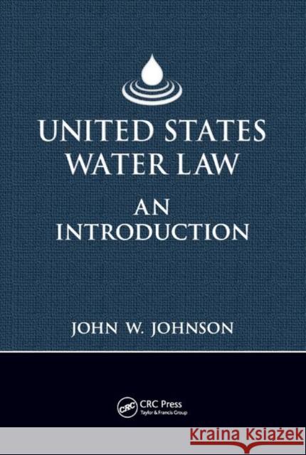 United States Water Law: An Introduction John W. Johnson 9780367386085 CRC Press