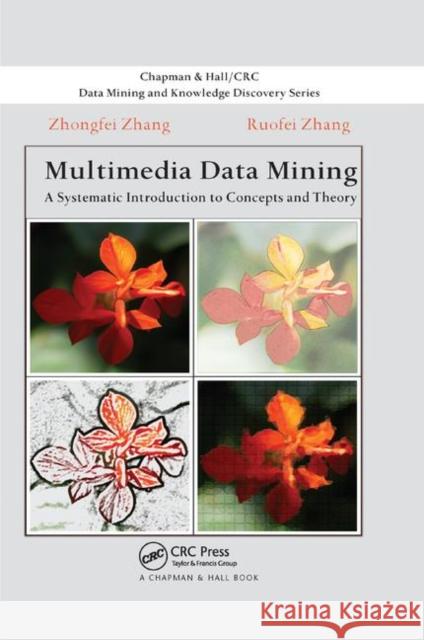 Multimedia Data Mining: A Systematic Introduction to Concepts and Theory Zhongfei Zhang Ruofei Zhang 9780367386276 CRC Press