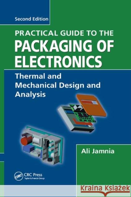 Practical Guide to the Packaging of Electronics: Thermal and Mechanical Design and Analysis Ali Jamnia 9780367386306 CRC Press