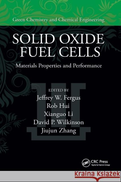 Solid Oxide Fuel Cells: Materials Properties and Performance Jeffrey Fergus Rob Hui Xianguo Li 9780367386436 CRC Press