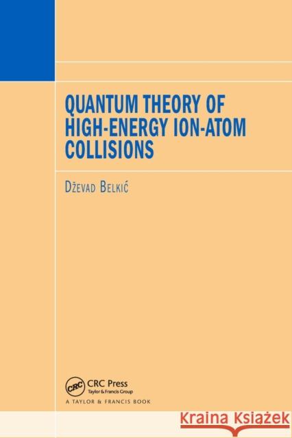 Quantum Theory of High-Energy Ion-Atom Collisions Dzevad Belkic 9780367386450 CRC Press
