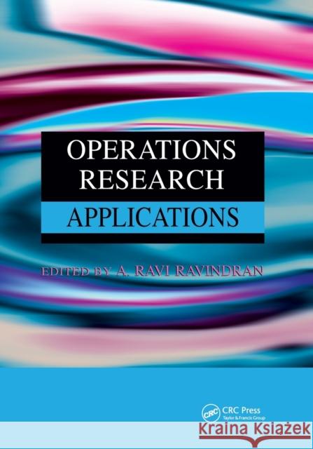 Operations Research Applications A. Ravi Ravindran 9780367386474 CRC Press