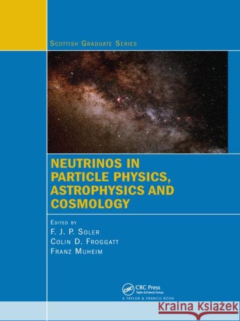 Neutrinos in Particle Physics, Astrophysics and Cosmology F. J. P. Soler Colin D. Froggatt Franz Muheim 9780367386498 CRC Press