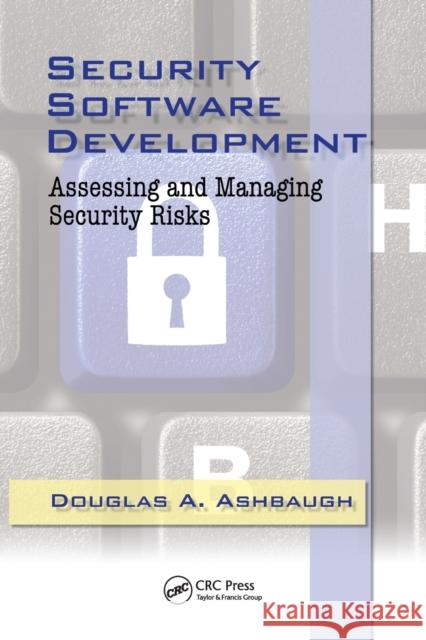 Security Software Development: Assessing and Managing Security Risks Cissp Ashbaugh 9780367386603