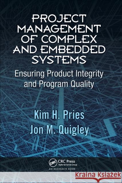 Project Management of Complex and Embedded Systems: Ensuring Product Integrity and Program Quality Kim H. Pries Jon M. Quigley 9780367386627 Auerbach Publications