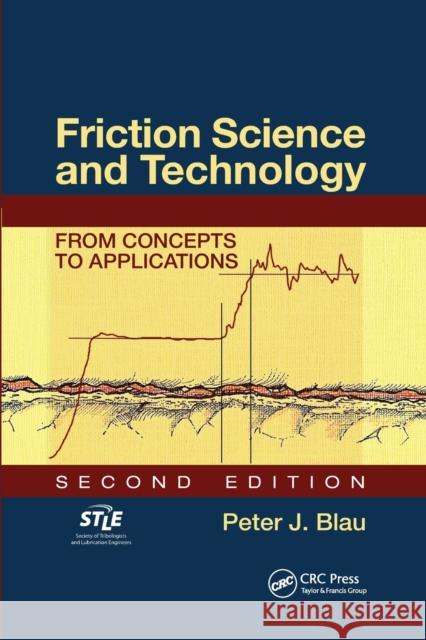 Friction Science and Technology: From Concepts to Applications, Second Edition Peter J. Blau 9780367386665 CRC Press