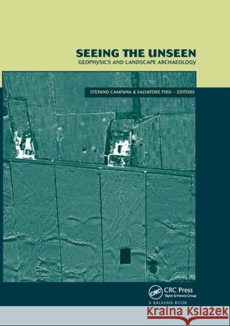 Seeing the Unseen. Geophysics and Landscape Archaeology Stefano Campana Salvatore Piro 9780367386801 CRC Press