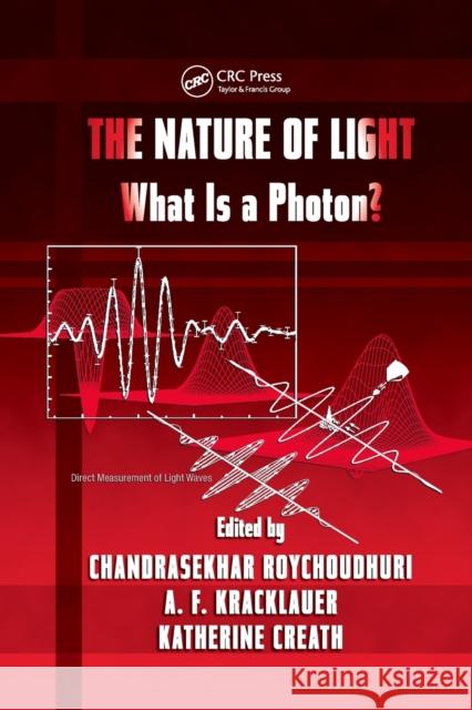 The Nature of Light: What Is a Photon? Chandra Roychoudhuri A. F. Kracklauer Kathy Creath 9780367387105 CRC Press