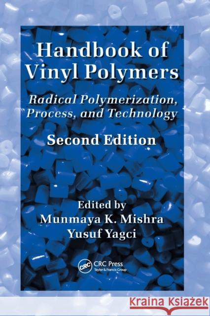 Handbook of Vinyl Polymers: Radical Polymerization, Process, and Technology, Second Edition Munmaya Mishra Yusuf Yagci 9780367387112