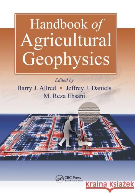 Handbook of Agricultural Geophysics Barry Allred Jeffrey J. Daniels Mohammad Reza Ehsani 9780367387211