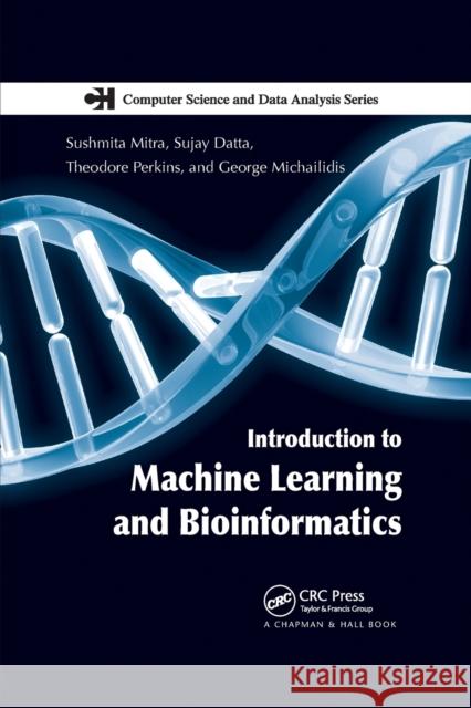 Introduction to Machine Learning and Bioinformatics Sushmita Mitra Sujay Datta Theodore Perkins 9780367387235 CRC Press