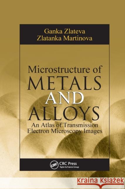 Microstructure of Metals and Alloys: An Atlas of Transmission Electron Microscopy Images Ganka Zlateva Zlatanka Martinova 9780367387341 CRC Press