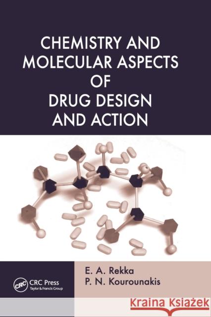 Chemistry and Molecular Aspects of Drug Design and Action E. A. Rekka P. N. Kourounakis 9780367387365 CRC Press